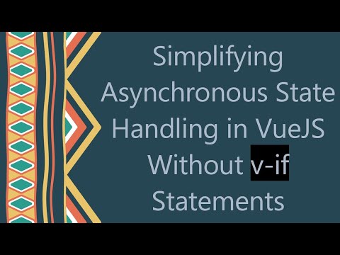 Simplifying Asynchronous State Handling in VueJS Without v-if Statements