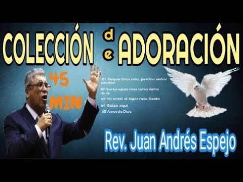 45 MINUTOS DE ADORACIÓN| Llora en la presencia de Dios|Rvdo. Andrés Espejo|COLECCIÓN #1