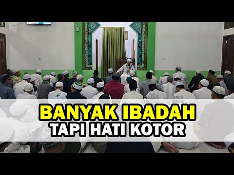 Banyak Ibadah tapi Hati Kotor - Buya Yahya