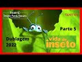 Vida De Inseto Parte 5 Dublagem 2022