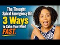 The Thought Spiral Emergency Kit 3 Ways To Calm Your Mind FAST