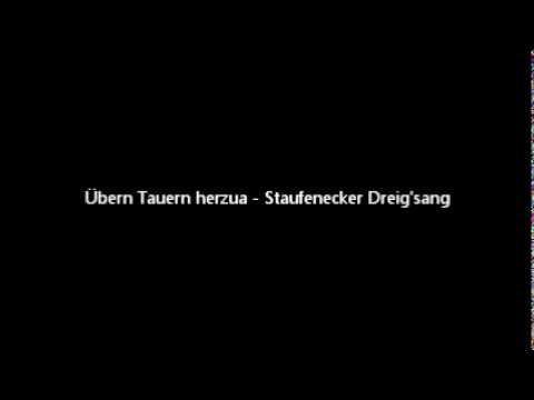 Übern Tauern herzua - Staufenecker Dreig'sang