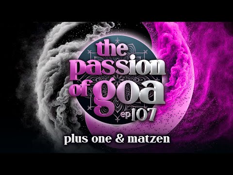 The Passion Of Goa ep. 107 - Plus One & Matzen | Progressive Edition