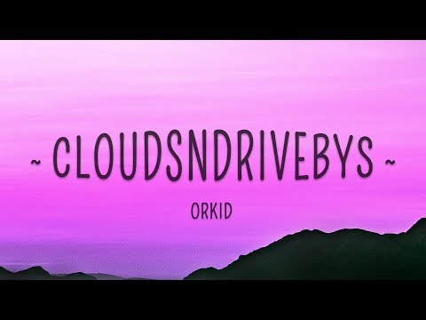 Orkid - CloudsNdrivebys (Lyrics)