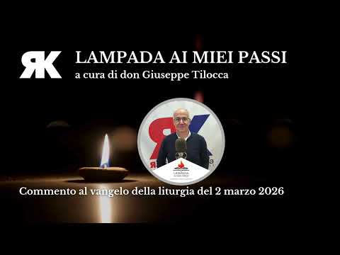 Lampada ai miei passi. Commento al Vangelo del 2 marzo 2026