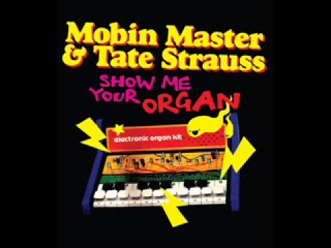 Mobin Master and Tate Strauss - Show me your Organ