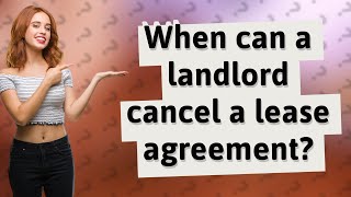When can a landlord cancel a lease agreement?