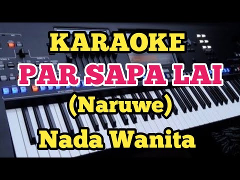 PAR SAPA LAI (Karaoke Nada Wanita - Naruwe