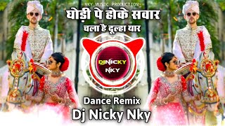 Download lagu घोड़ी पे होके सवार चला है दूल्हा यार | Ghodi Pe Hoke Sawar | Dj Dance Remix | Dj Nicky NKY mp3