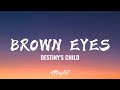 Brown Eyes - Destiny's Child  (Lyrics) - Cath Brown Eyes - Destiny's Child  (Lyrics)