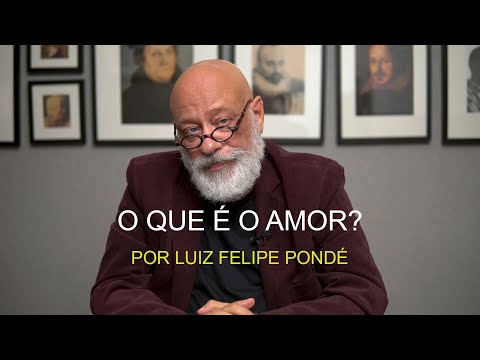 What is Love? - Luiz Felipe Pondé