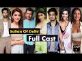 Sultan Of Delhi Series Full Cast Names With Real Age Sultan Of Delhi 2023 Cast
