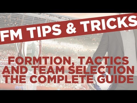 Formation, Tactics and Team Selection Guide | Football Manager 2013