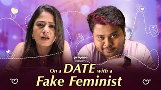 On a Date with a Fake Feminist Ft. Badri Chavan and Shreya Singh | Valentine's Week | Girliyapa