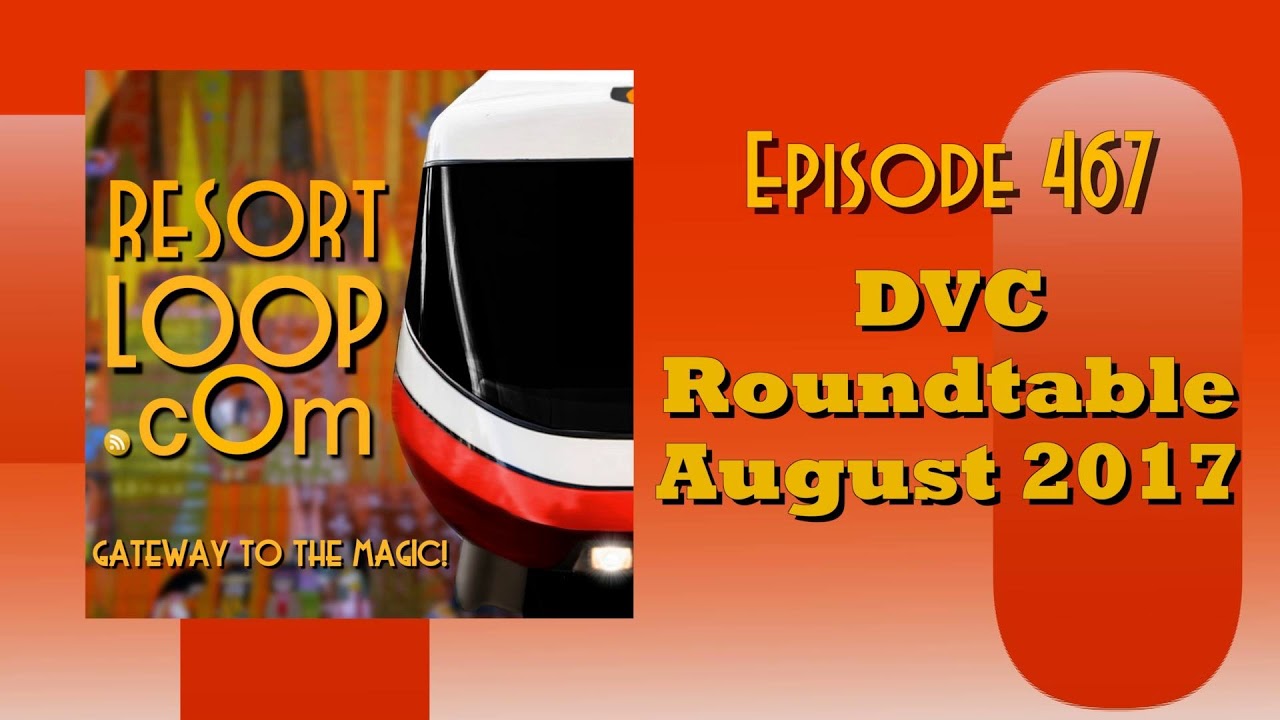 ResortLoop.com Episode 467 - DVC Roundtable August 2017