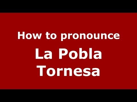 How to pronounce La Pobla Tornesa (Spanish/Spain) - PronounceNames.com
