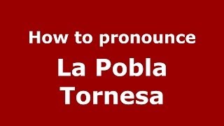 How to pronounce La Pobla Tornesa