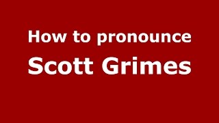 How to pronounce Scott Grimes