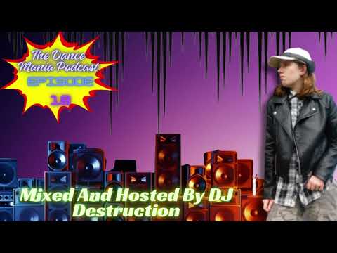 The Dance Mania Podcast - Episode 18 - Mixed & Hosted By DJ Destruction