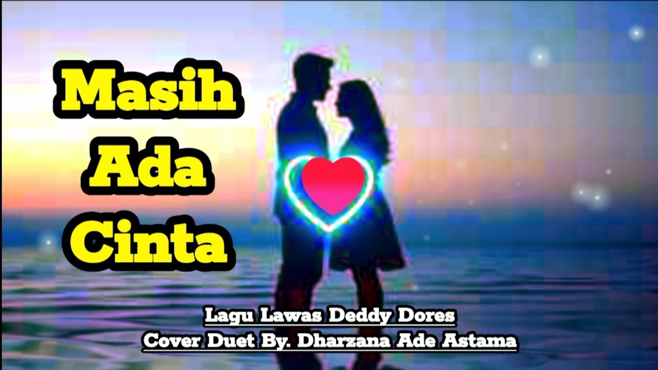 Masih Ada Cinta - Cover Duet Lagu Lawas Deddy Dores By Dharzana Ade Astama
