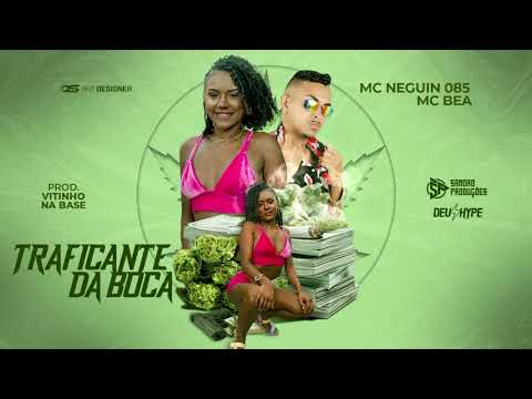 MC BEA E MC NEGUIN 085 - TRAFICANTE DA BOCA ( VITINHO NA BASE )
