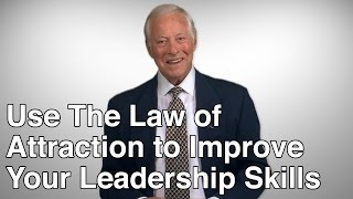 Use the Law of Attraction to Improve Your Leadership Skills