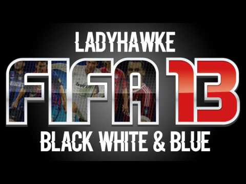 Ladyhawke - Black White & Blue (FIFA 13 Soundtrack)