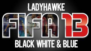 Ladyhawke - Black White &amp; Blue (FIFA 13 Soundtrack)