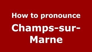 How to pronounce Champs-Sur-Marne