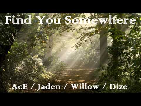 【AcE】/【Jaden】/【Willow】/【Dize】- Find You Somewhere