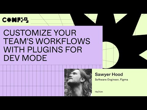 Customize your team's workflows with Plugins for Dev Mode - Sawyer Hood (Config 2023)