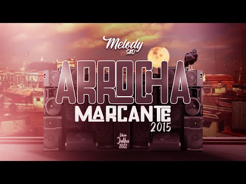 ARROCHA MARCANTE 2015 a 2019 - AS MELHORES (Edição Julho 2022) #melodysad