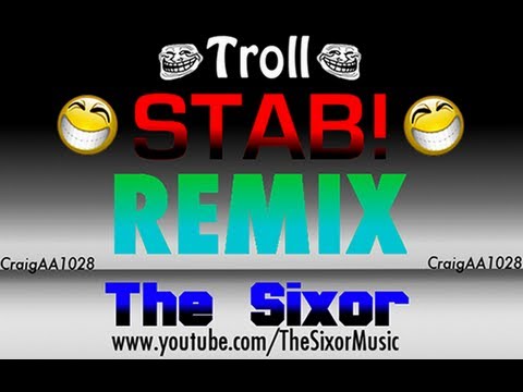 Troll STAB! Remix by The Sixor