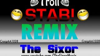 Troll STAB! Remix by The Sixor