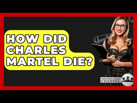 How Did Charles Martel Die? - History Icons Channel