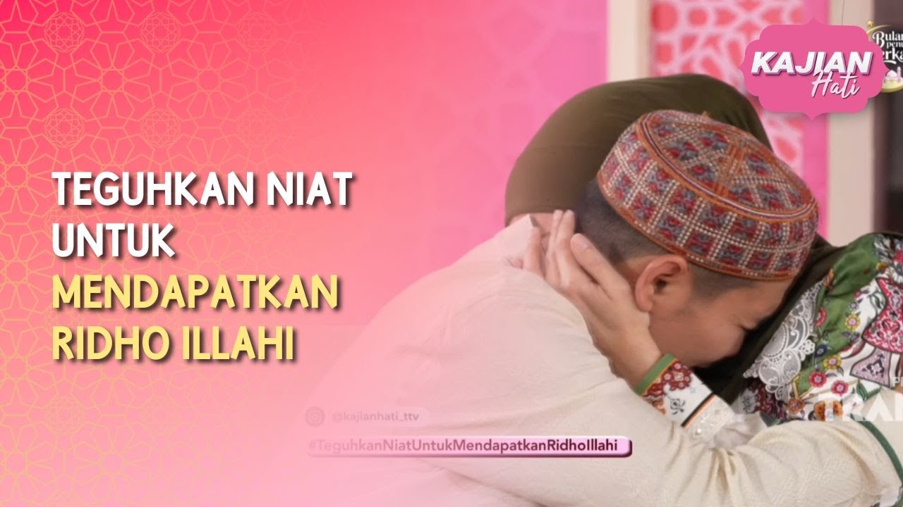 Teguhkan Niat Untuk Mendapatkan Ridho Illahi - KAJIAN HATI SPESIAL RAMADHAN (21/02/26) P1