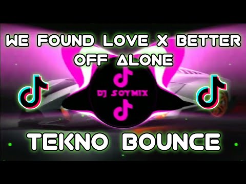 We Found Love x Better Off Alone ( Tekno Bounce Remix ) Dj SoyMix - TikTok Mashup Remix