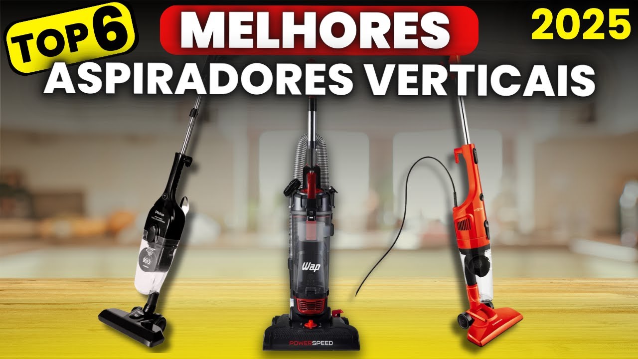 Qual Melhor ASPIRADOR DE PÓ VERTICAL 2025? CONFIRA o Top 6 Melhores Aspiradores Verticais p/ Comprar