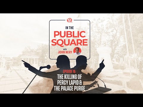 [WATCH] In The Public Square with John Nery: The killing of Percy Lapid and the Palace purge
