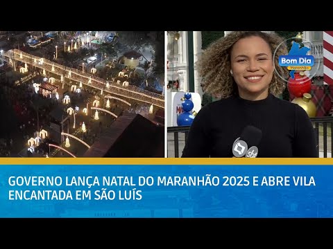 Governo lança Natal do Maranhão 2025 e abre Vila Encantada em São Luís | BOM DIA MARANHÃO