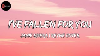 Jamie Rivera - I&#39;ve Fallen For You | Reyne Cover (Lyrics)