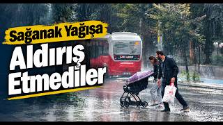  Sağanak Yağışa Aldırış Etmediler