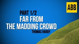 FAR FROM THE MADDING CROWD: Thomas Hardy - FULL AudioBook: Part 1/2