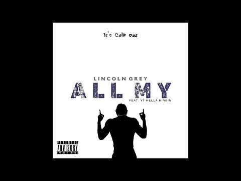 Lincoln Grey - All My ft. YT HellaKingin