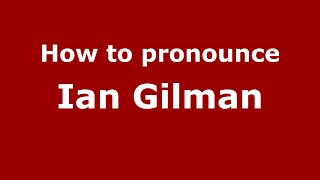 How to pronounce Ian Gilman