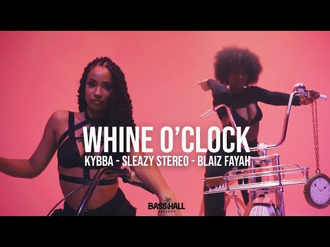 Kybba, Sleazy Stereo & Blaiz Fayah - Whine O'Clock