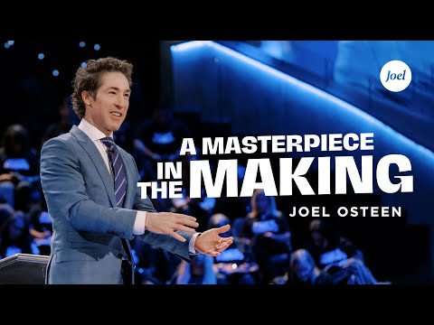 Masterpiece In The Making | Joel Osteen