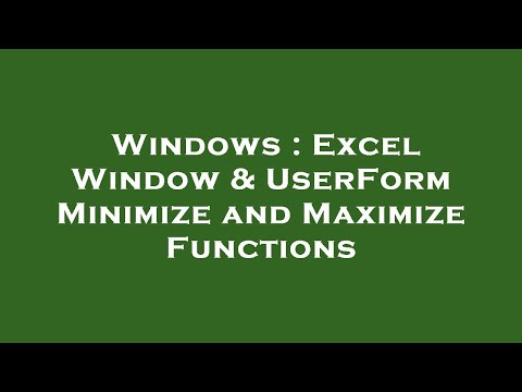 Windows : Excel Window & UserForm Minimize and Maximize Functions