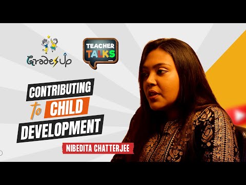 GradesUp Teacher Talks - Nibedita Chatterjee - Contributing to Child Development