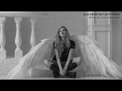 ALEX PREDA FEAT KATTY HEATH - MIGHT BE LOVE (LEXER RMX)